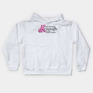 not strong kenough to be your man Kids Hoodie